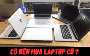 có nên mua laptop cũ không