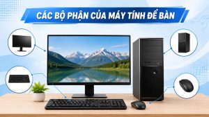 cac-bo-phan-cua-may-tinh-de-ban